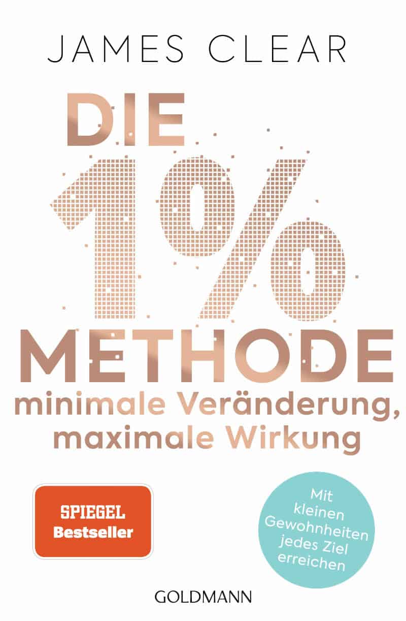 Die 1%-Methode – Minimale Veränderung, maximale Wirkung - James Clear