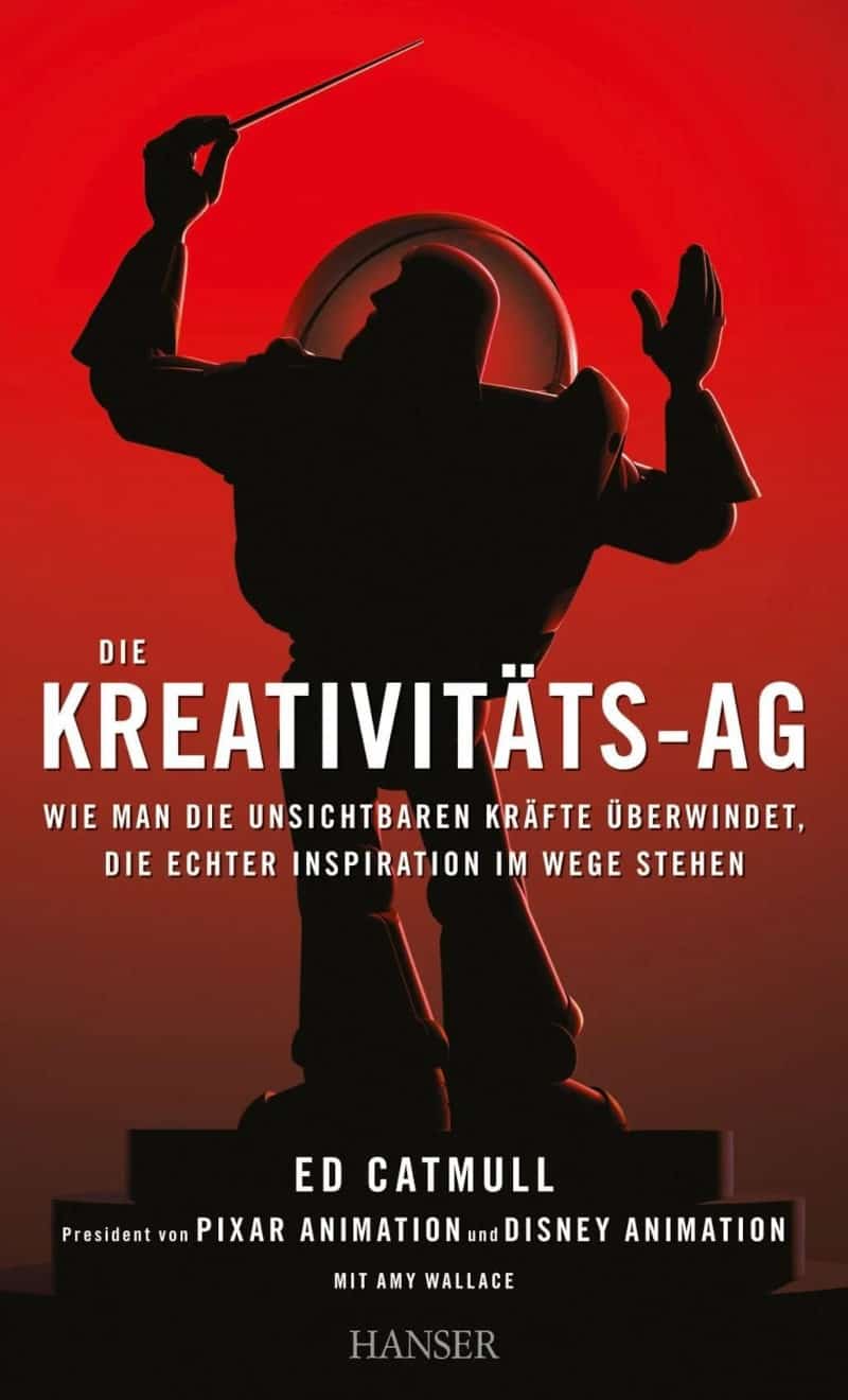 Die Kreativitäts-AG: Wie man die unsichtbaren Kräfte überwindet, die echter Inspiration im Wege stehen - Ed Catmull