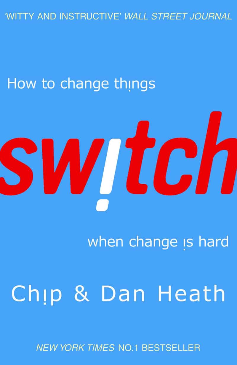 Switch: How to Change Things When Change Is Hard - Chip Heath and Dan Heath
