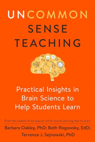 Uncommon Sense Teaching: Practical Insights in Brain Science to Help Students Learn - Dr. Barbara Oakley, Dr. Beth Rogowsky, Dr. Terry Sejnowski
