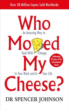 Who Moved My Cheese? An Amazing Way to Deal With Change In Your Work and In Your Life - Spencer Johnson