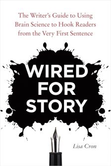 Wired for Story: The Writer's Guide to Using Brain Science to Hook Readers from the Very First Sentence - Lisa Cron